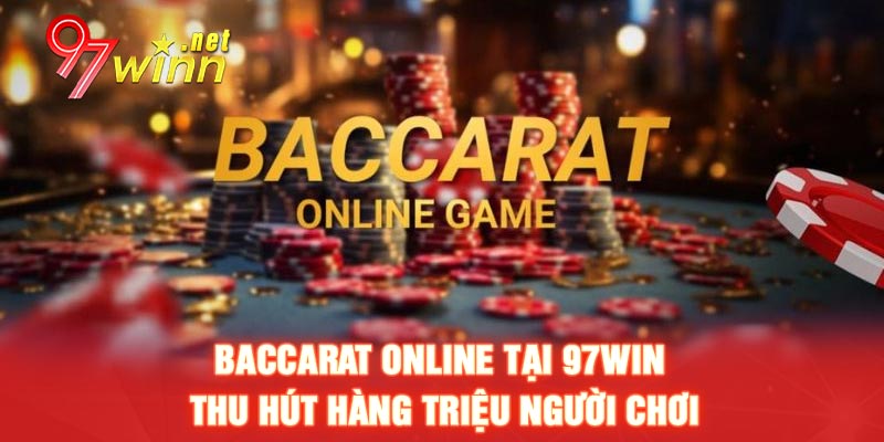 Baccarat online tại 97win thu hút hàng triệu người chơi