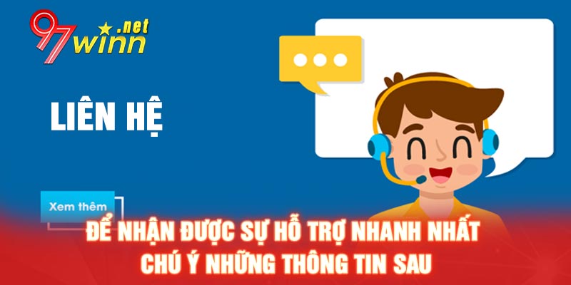 Để nhận được sự hỗ trợ nhanh nhất chú ý những thông tin sau