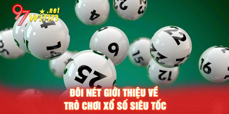 Đôi nét giới thiệu về trò chơi xổ số siêu tốc