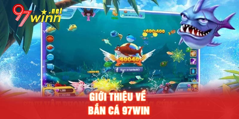 Giới thiệu về bắn cá 97WIN