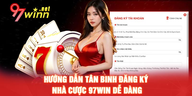 Hướng dẫn tân binh đăng ký nhà cược 97WIN dễ dàng