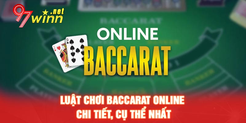 Luật chơi Baccarat online chi tiết, cụ thể nhất