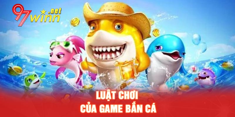 Luật chơi của game bắn cá