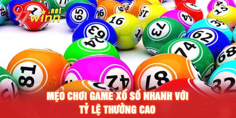 Mẹo chơi game Xổ số nhanh với tỷ lệ thưởng cao