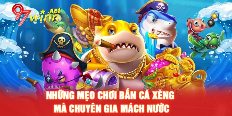 Những mẹo chơi bắn cá xèng mà chuyên gia mách nước