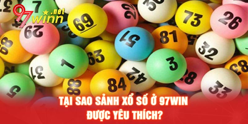 Tại sao sảnh xổ số ở 97WIN được yêu thích?