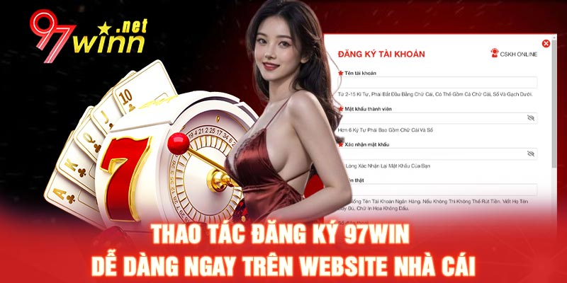 Thao tác đăng ký 97WIN dễ dàng ngay trên website nhà cái