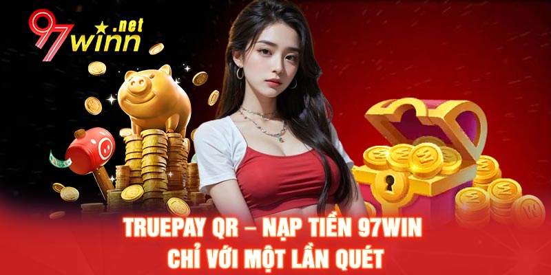 TruePay QR – Nạp tiền 97WIN chỉ với một lần quét